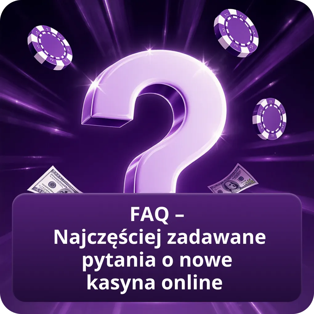 FAQ – Najczęściej zadawane pytania o nowe kasyna online